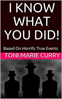 I Know What You Did! by Toni Marie Curry 